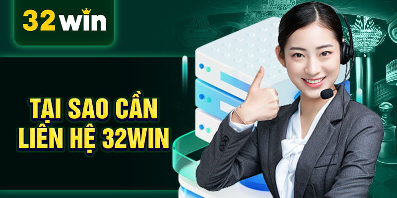 Tại sao cần liên hệ 32WIN Tại sao cần liên hệ 32WIN