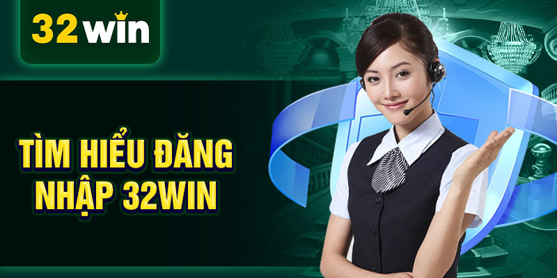 Tìm hiểu đăng nhập 32WIN Tìm hiểu đăng nhập 32WIN