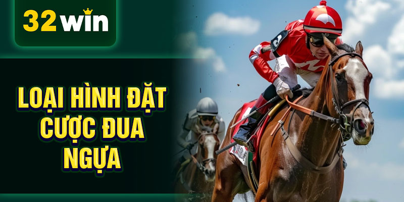 Loại hình đặt cược đua ngựa