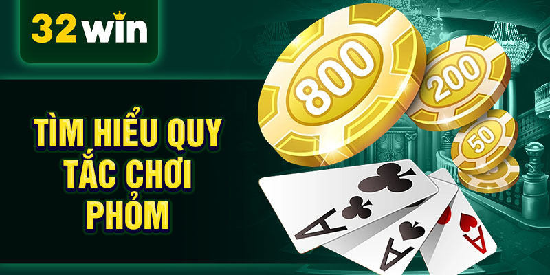 Tìm hiểu quy tắc chơi phỏm