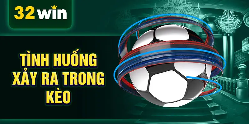 Tình huống xảy ra trong kèo