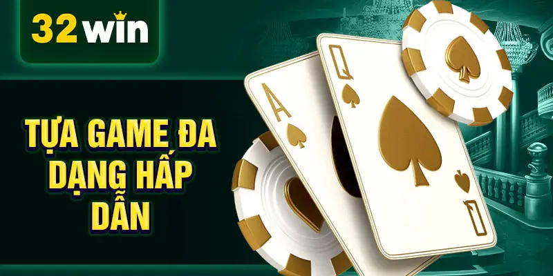 Tựa game đa dạng hấp dẫn