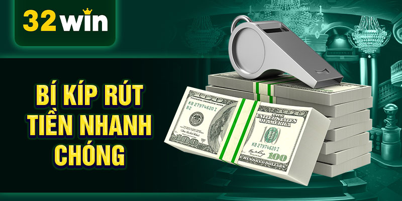 Bí kíp rút tiền nhanh chóng