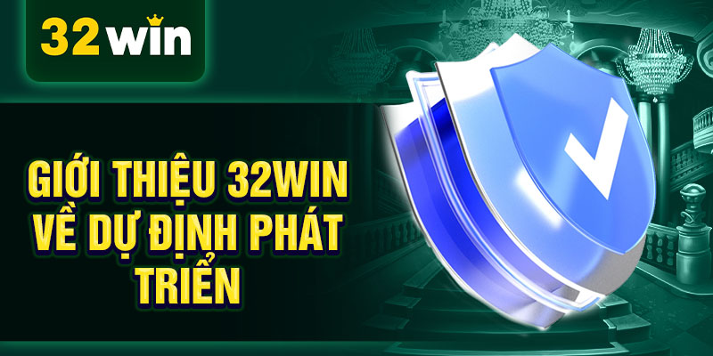 Giới thiệu 32WIN về dự định phát triển Giới thiệu 32WIN về dự định phát triển
