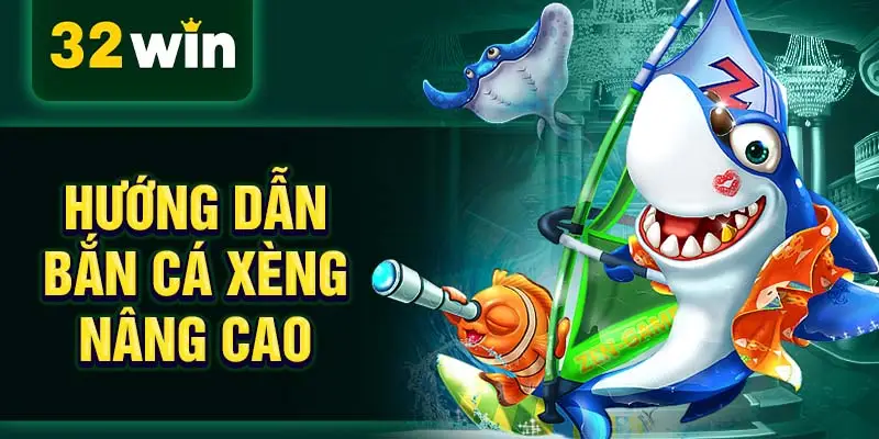 Hướng dẫn bắn cá xèng nâng cao
