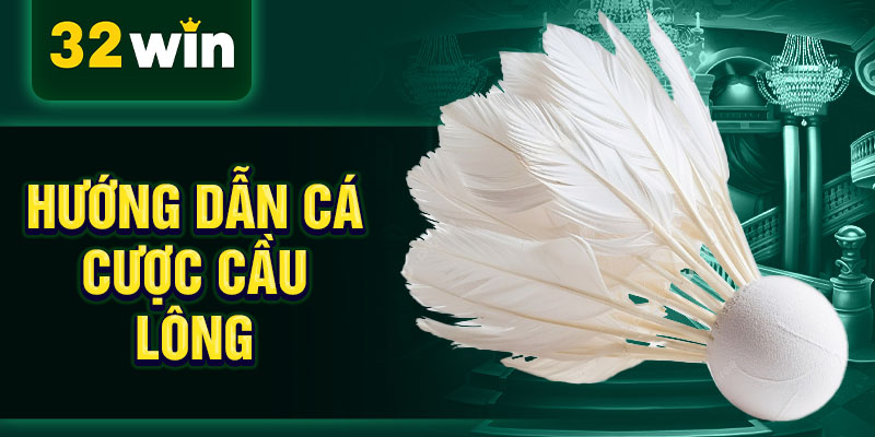Hướng dẫn cá cược cầu lông