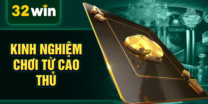 Kinh nghiệm chơi từ cao thủ Kinh nghiệm chơi từ cao thủ