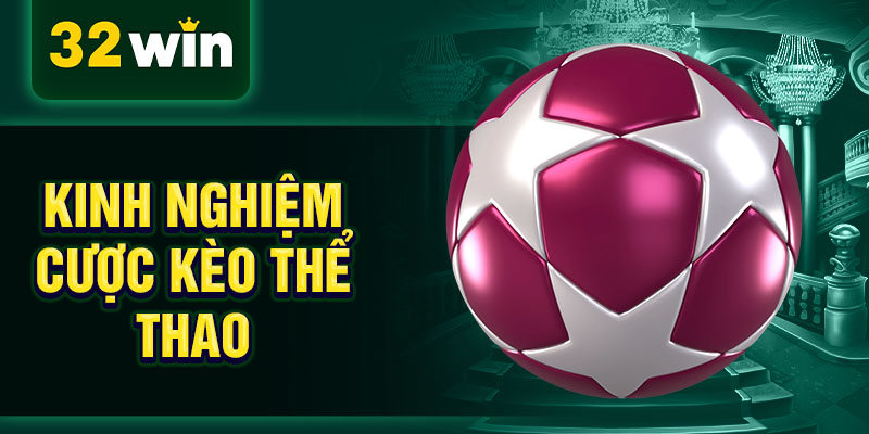 Kinh nghiệm cược kèo thể thao Kinh nghiệm cược kèo thể thao