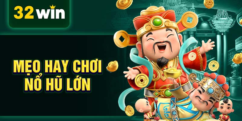 Mẹo hay chơi nổ hũ lớn