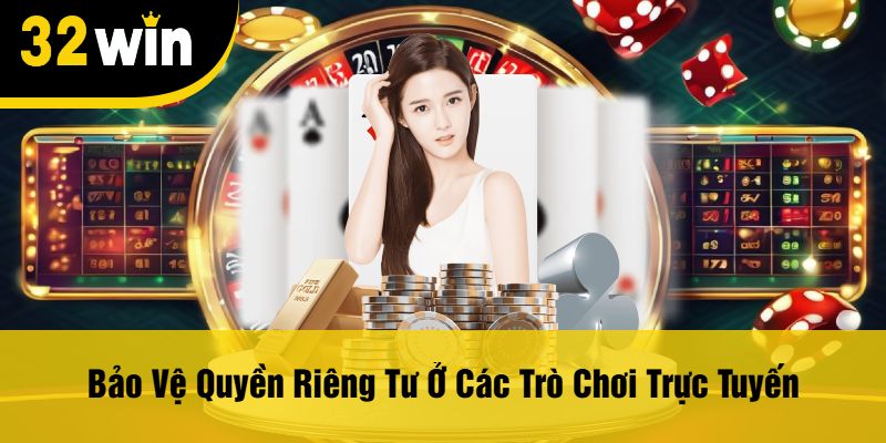 Bảo Vệ Quyền Riêng Tư Ở Các Trò Chơi Trực Tuyến