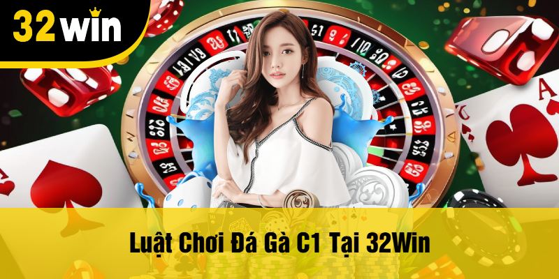 Luật Chơi Đá Gà C1 Tại 32Win